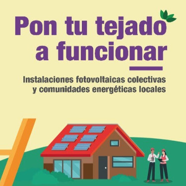 Pon tu tejado a funcionar. Instalaciones fotovoltaicas colectivas y comunidades energéticas locales